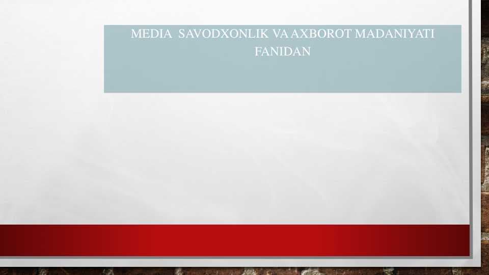 MEDIA  SAVODXONLIK VA AXBOROT MADANIYATIFANIDAN