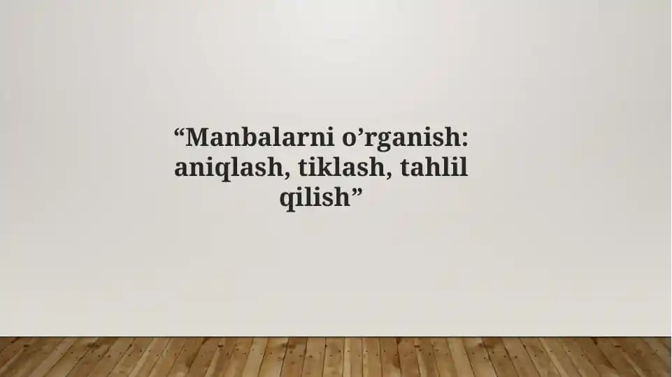 Manbalarni o’rganish aniqlash, tiklash, tahlil qilish