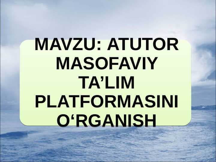ATUTOR MASOFAVIY TA’LIM PLATFORMASINI O‘RGANISH