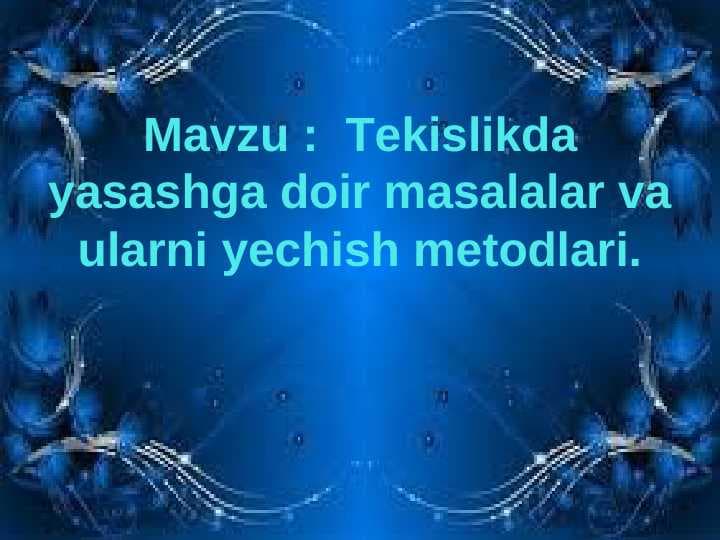 Tekislikda yasashga doir masalalar va ularni yechish metodlari.