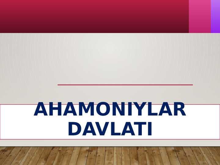 Ahamoniylar davlati dars ishlanma+