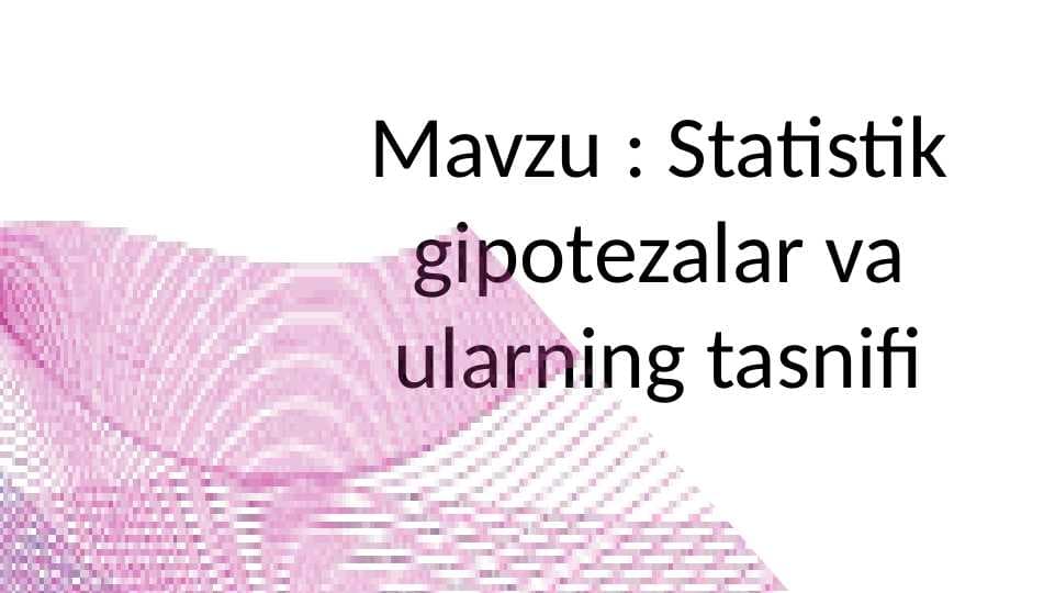 Statistik gipotezalar va ularning tasnifi