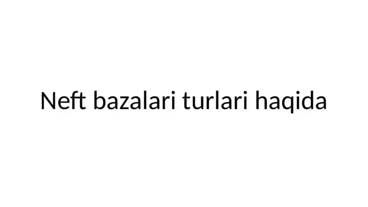 Neft bazalari turlari haqida