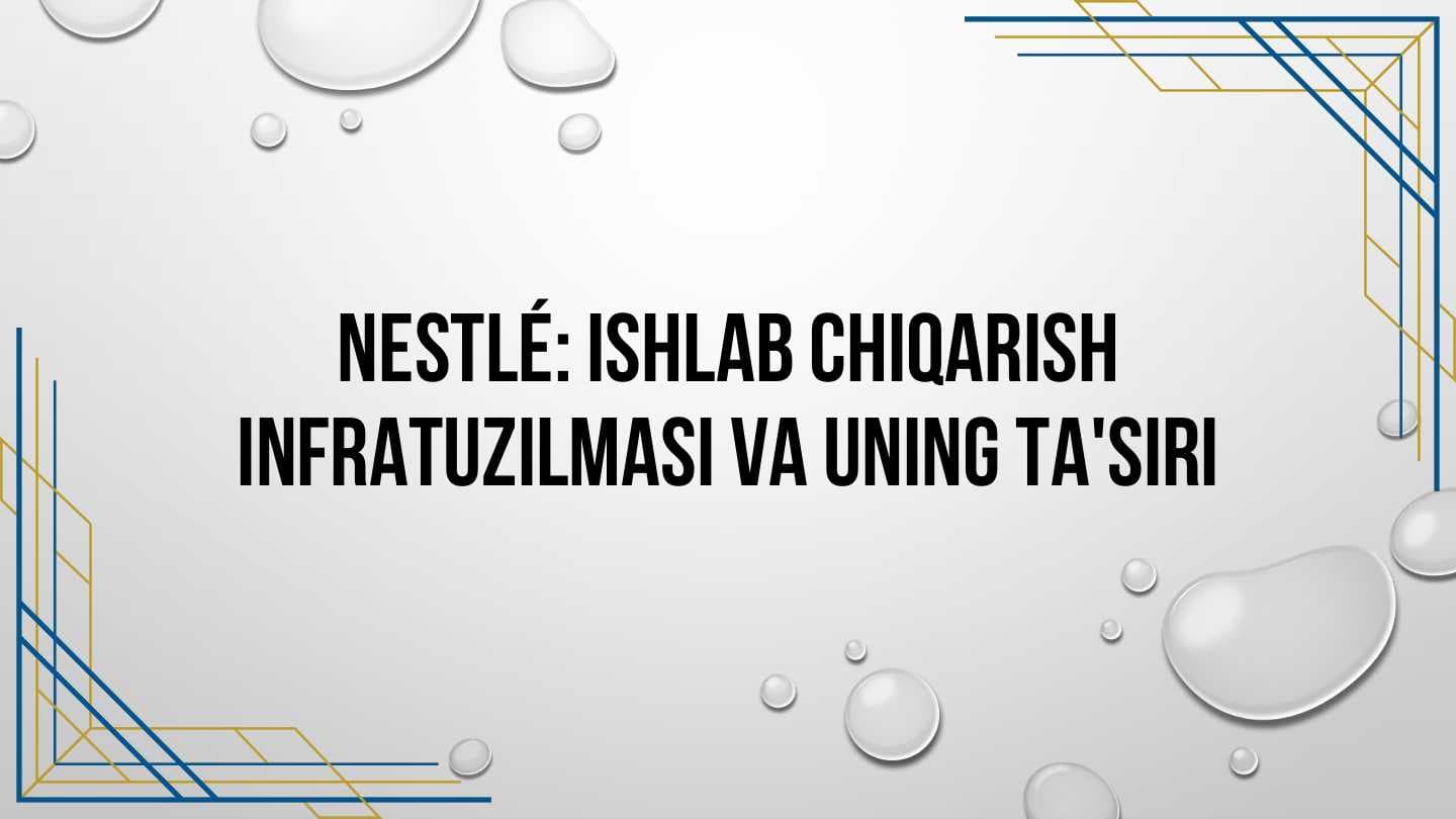 Nestle: Ishlab chiqarish infratuzilmasi va uning ta‘siri.