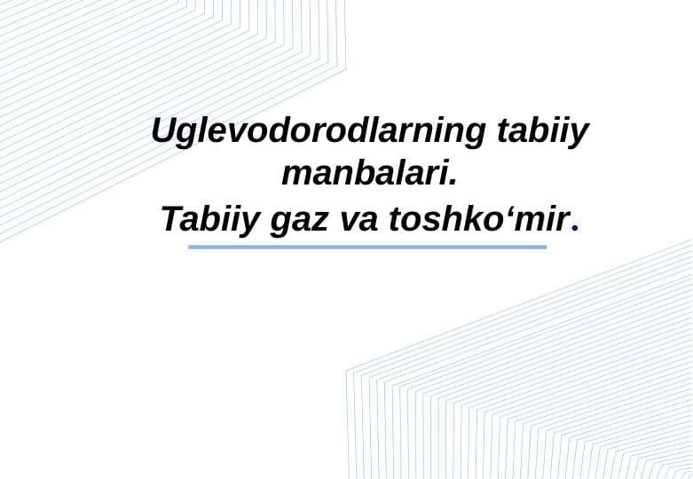 Uglevodorodlarning tabiiy manbalari.Tabiiy gaz va toshko‘mir.