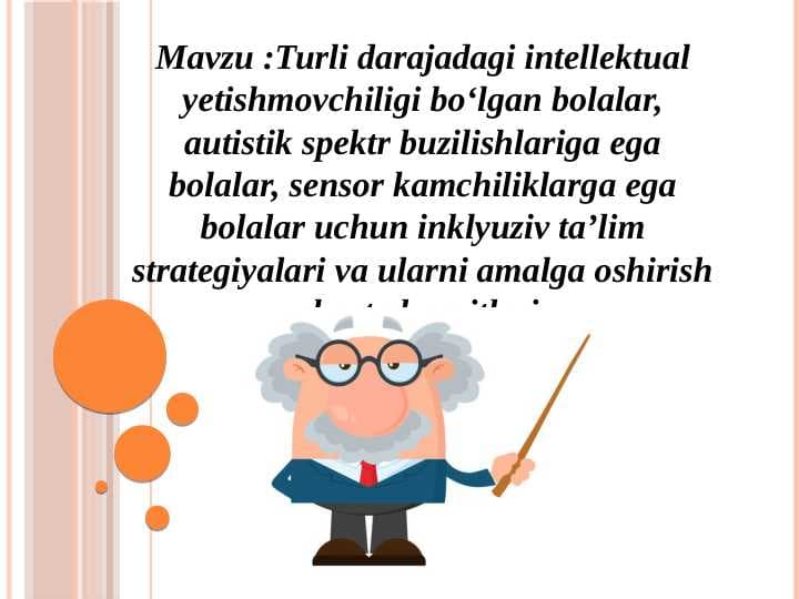 Turli darajadagi intellektual yetishmovchiligi bo‘lgan bolalar, autistik spektr buzilishlariga ega bolalar, sensor kamchiliklarga ega bolalar uchun inklyuziv ta’lim strategiyalari va ularni amalga oshirish shart-sharoitlari.