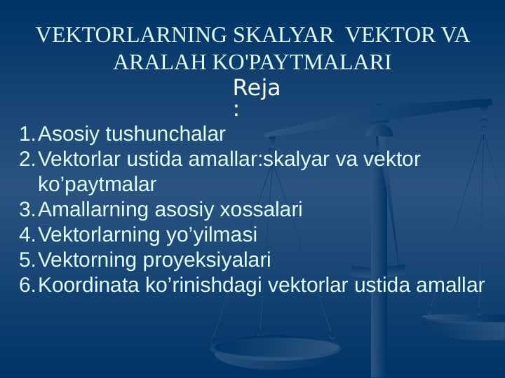 VEKTORLARNING SKALYAR  VEKTOR VA ARALASH KO'PAYTMALARI