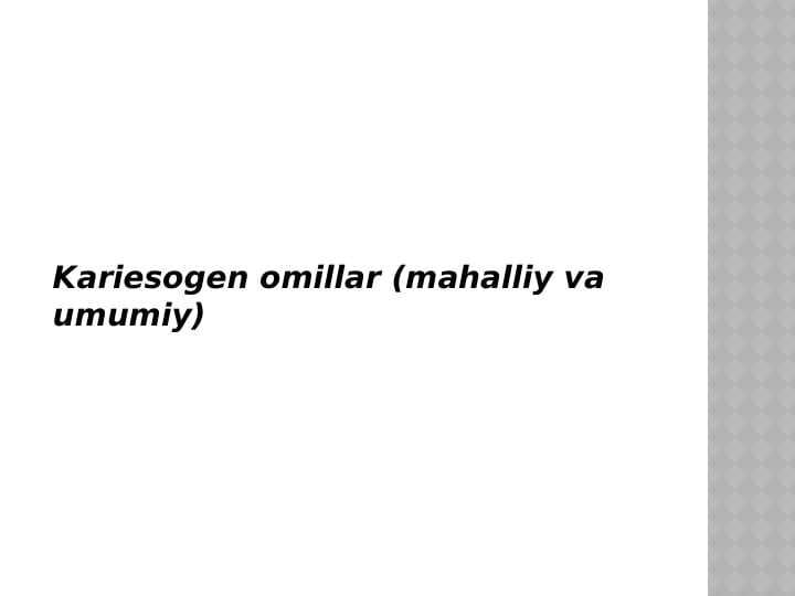 Kariesogen omillar (mahalliy va umumiy)