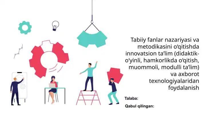 Tabiiy fanlar nazariyasi va metodikasini o‘qitishda innovatsion ta’lim (didaktik-o‘yinli, hamkorlikda o‘qitish, muommoli, modulli ta’lim) va axborot texnologiyalaridan foydalanish