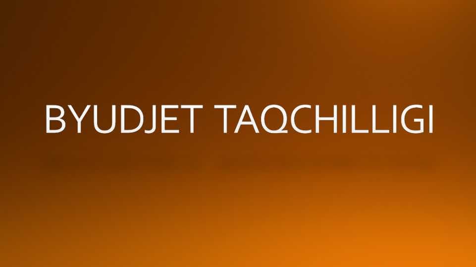 BYUDJET  TAQCHILLIGI