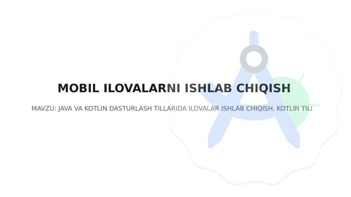 JAVA VA KOTLIN DASTURLASH TILLARIDA ILOVALAR ISHLAB CHIQISH. KOTLIN TILI