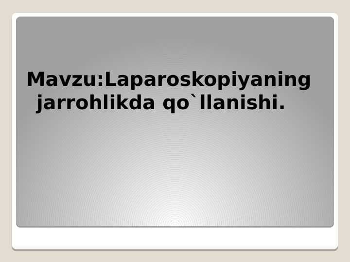 Laparoskopiyaning jarrohlikda qo`llanishi.