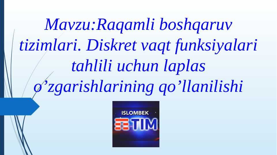 Raqamli boshqaruv tizimlari. Diskret vaqt funksiyalari tahlili uchun laplas o’zgarishlarining qo’llanilishi