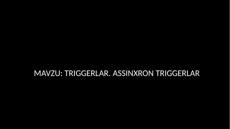 Triggerlar assinxron triggerlar