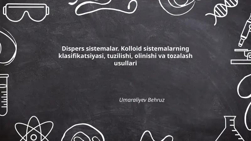 Dispers sistemalar. Kolloid sistemalarning klasifikatsiyasi, tuzilishi, olinishi va tozalash usullari