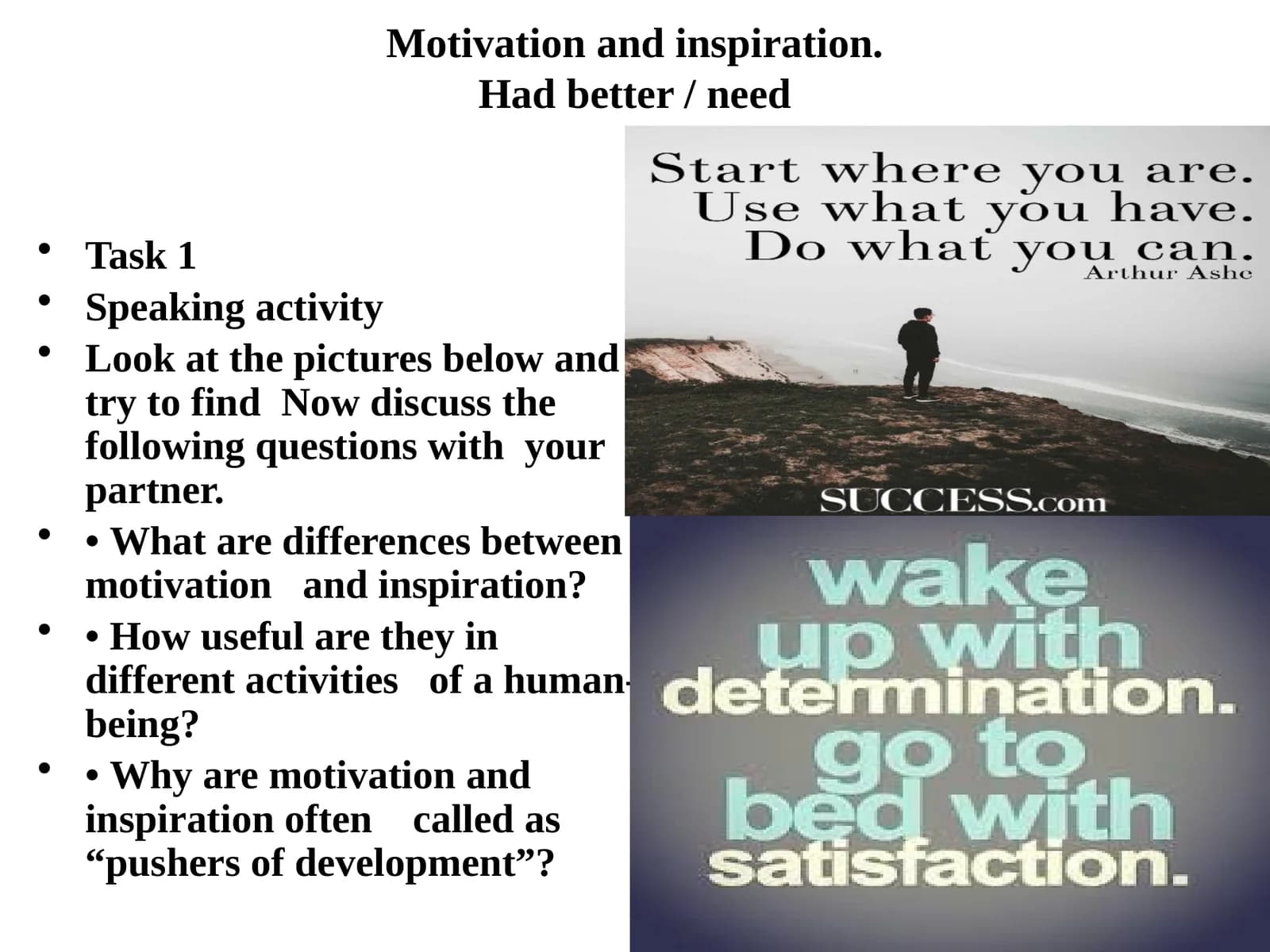 Motivation and inspiration.Had better / need