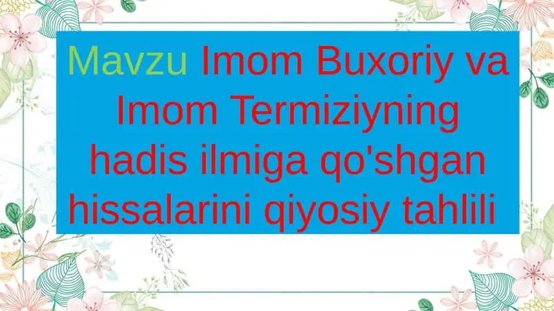 Imom Buxoriy va Imom Termiziyning hadis ilmiga qo'shgan hissalarini qiyosiy tahlili