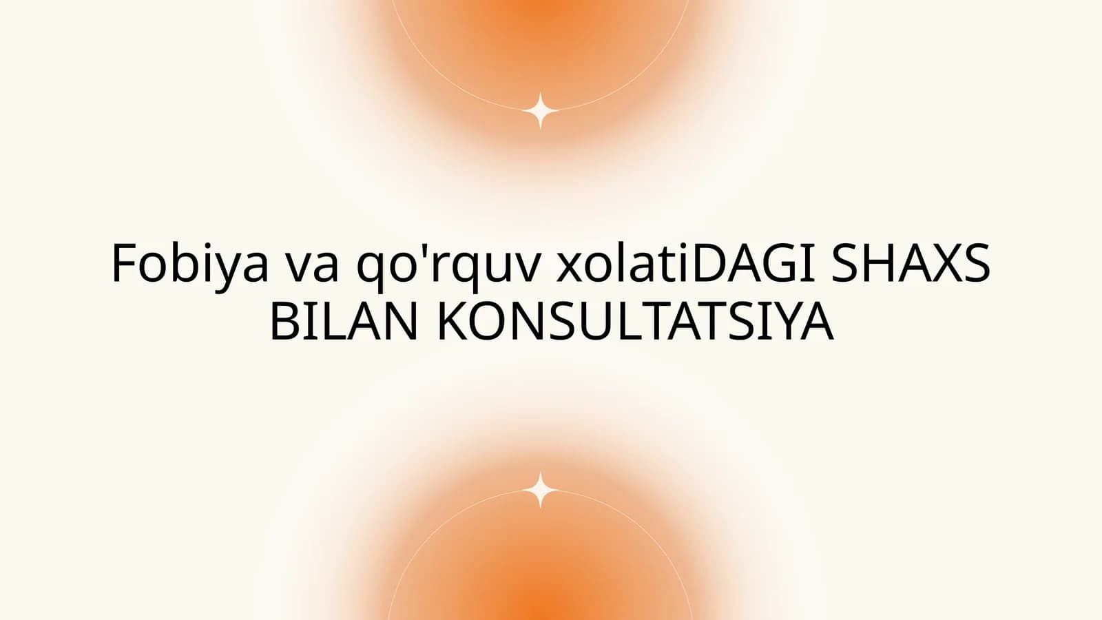Fobiya va qo'rquv xolati DAGI SHAXS BILAN KONSULTATSIYA