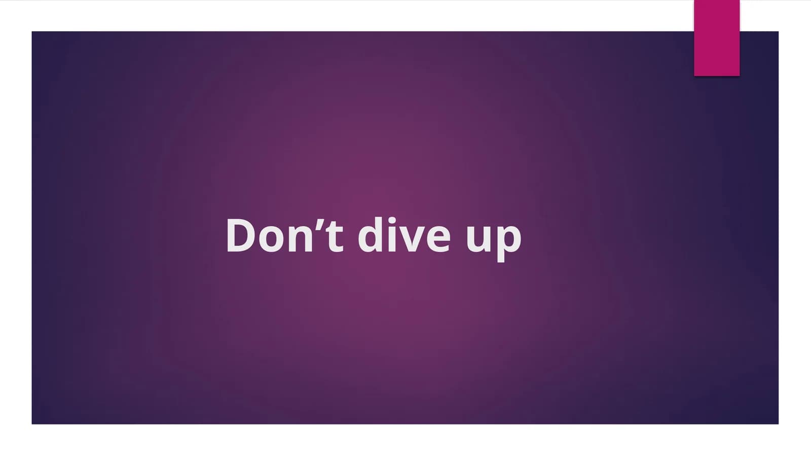 Don’tdiveup