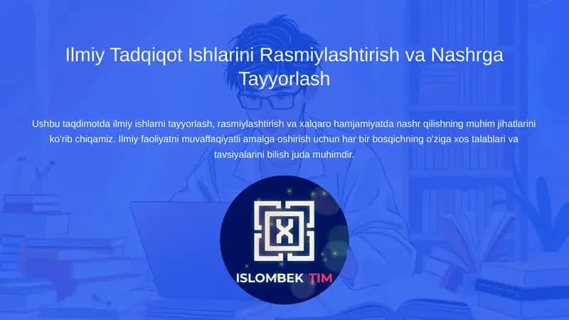 Ilmiy Tadqiqot Ishlarini Rasmiylashtirish va Nashrga Tayyorlash