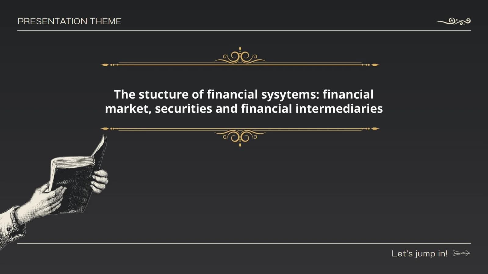 The stucture of financial sysytems: financial market, securities and financial intermediaries
