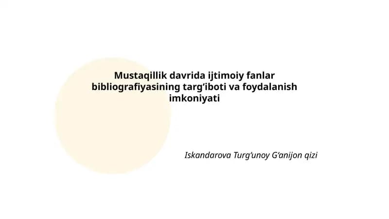 Mustaqillik davrida ijtimoiy fanlar bibliografiyasining targ‘iboti va foydalanish imkoniyati