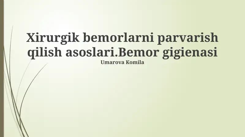 Xirurgik bemorlarni parvarish qilish asoslari.Bemor gigienasi