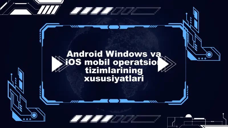 Android Windows va iOS mobil operatsion tizimlarining xususiyatlari