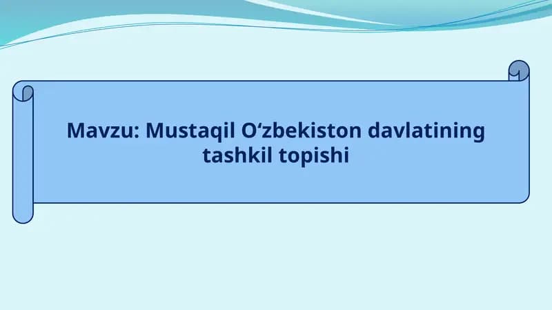 Mustaqil O‘zbekiston davlatining tashkil topishi