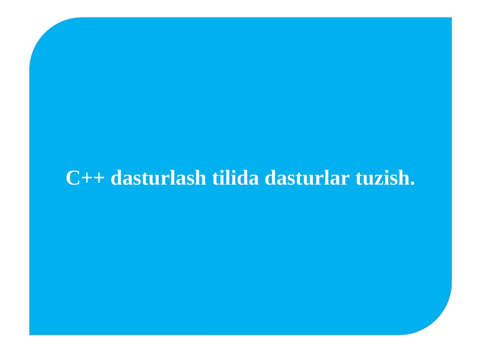 C++ dasturlash tilida dasturlar tuzish