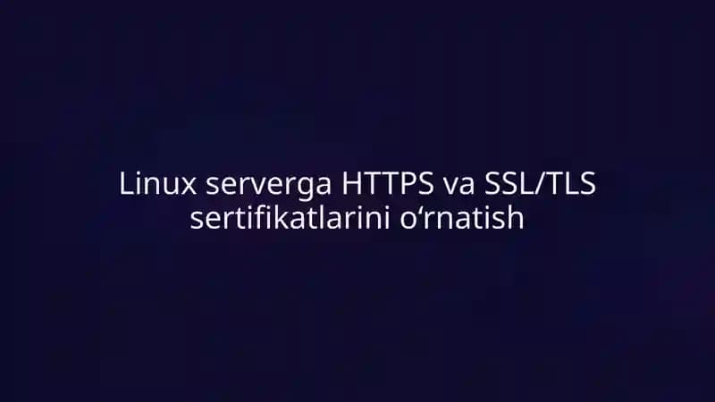 Linux serverga HTTPS va SSL/TLS sertifikatlarini o‘rnatish