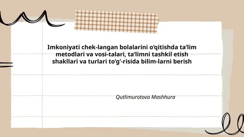 Imkoniyati chek-langan bolalarini o‘qitishda ta’lim metodlari va vosi-talari, ta’limni tashkil etish shakllari va turlari to‘g‘-risida bilim-larni berish