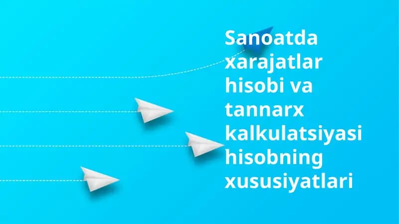 Sanoatda xarajatlar hisobi va tannarx kalkulatsiyasi