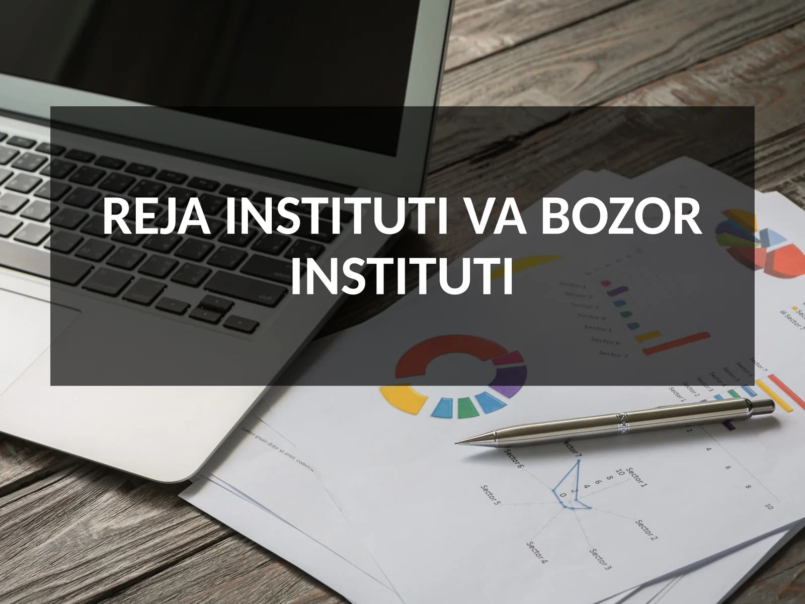 REJA INSTITUTI VA BOZOR INSTITUTI