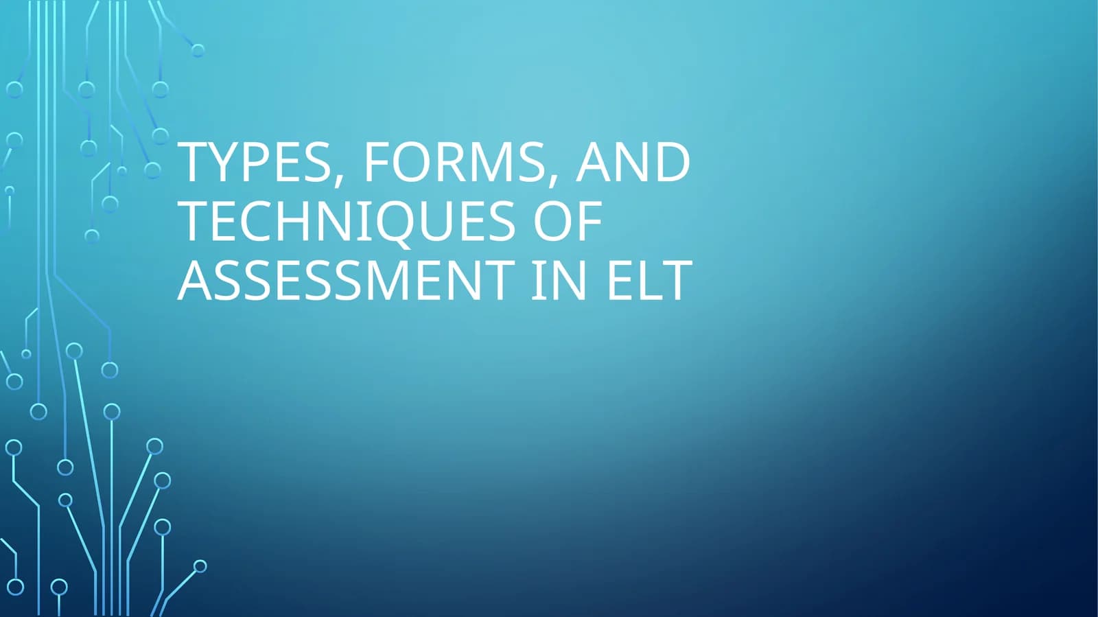 Types, Forms, and techniques of assessment inelt