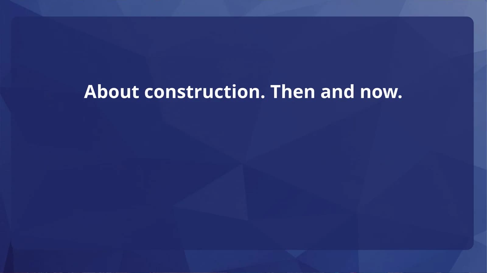 About construction. Then and now.