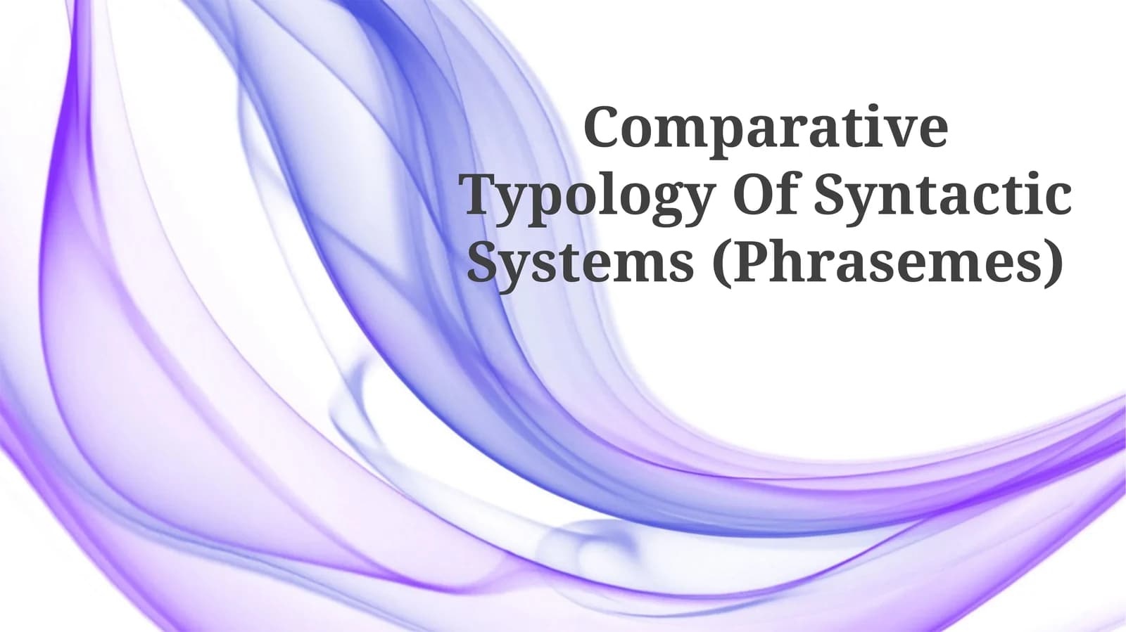 Comparative Typology Of Syntactic Systems (Phrasemes)