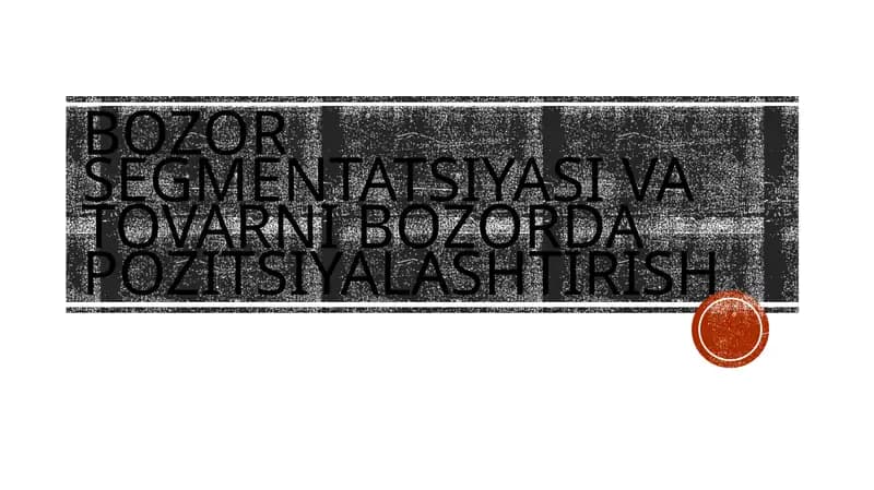 Bozor segmentatsiyasi va tovarni bozorda pozitsiyalashtirish
