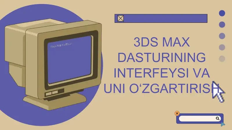 3DS MAX DASTURINING INTERFEYSI VA UNI O‘ZGARTIRISH