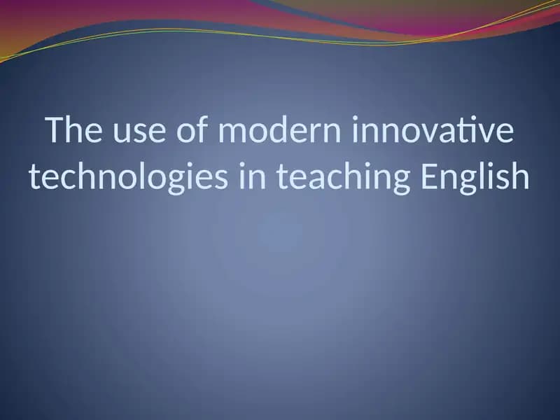 The use of modern innovative technologies in teaching English.