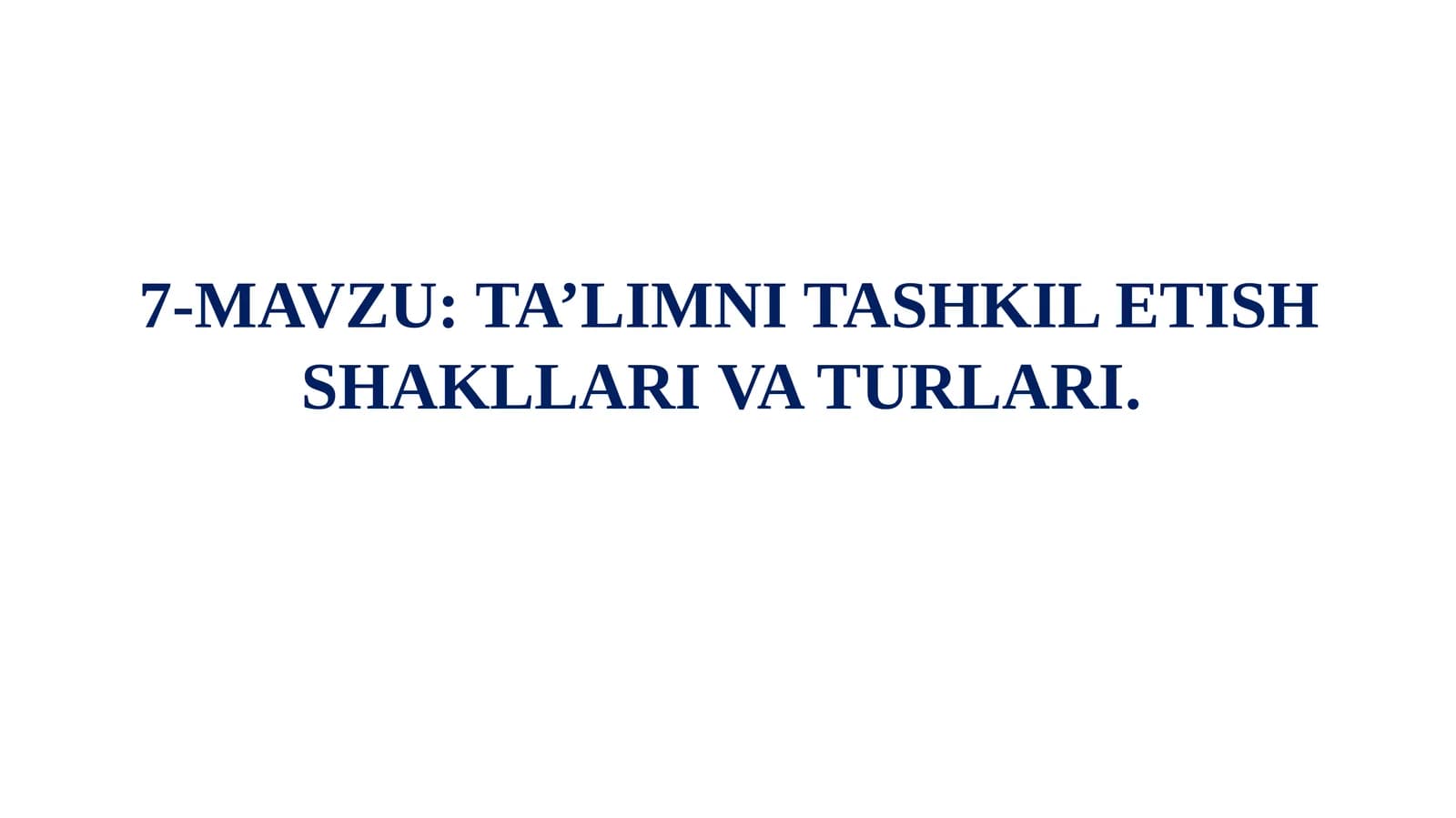TA’LIMNI TASHKIL ETISH SHAKLLARIVA TURLARI