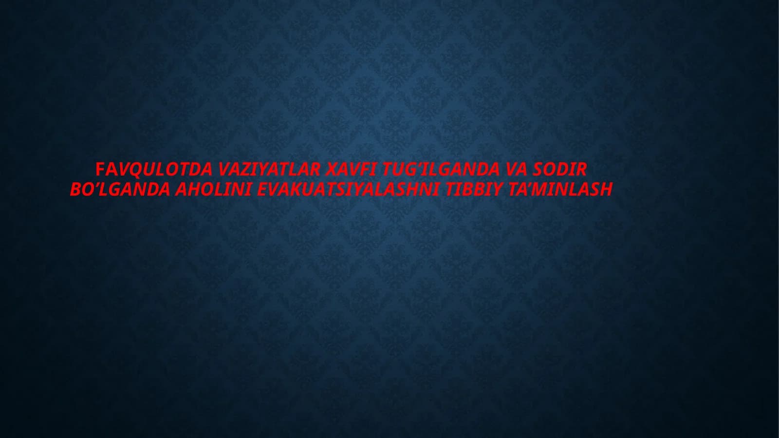 FАVQULОTDАVАZIYATLAR XAVFI TUG’ILGANDA VA SODIR BO’LGANDA АHОLINI EVАKUАTSIYALASHNI TIBBIY TA’MINLASH