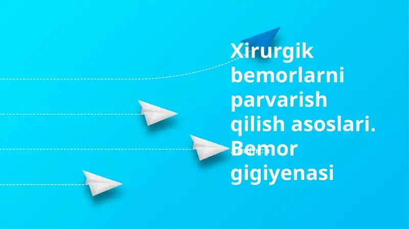 Xirurgik bemorlarni parvarish qilish asoslari. Bemor gigiyenasi