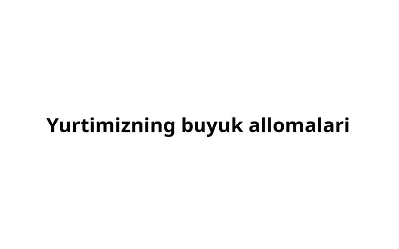 Yurtimizning buyuk allomalari