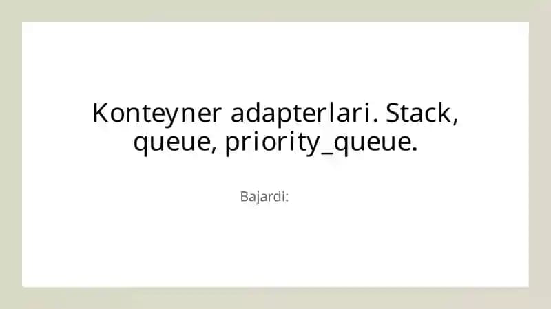Konteyner adapterlari. Stack, queue, priority_queue.