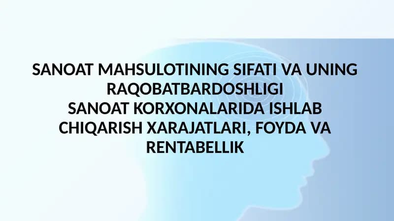 SANOAT MAHSULOTINING SIFATI VA UNING RAQOBATBARDOSHLIGI. SANOAT KORXONALARIDA ISHLAB CHIQARISH XARAJATLARI, FOYDA VA RENTABELLIK