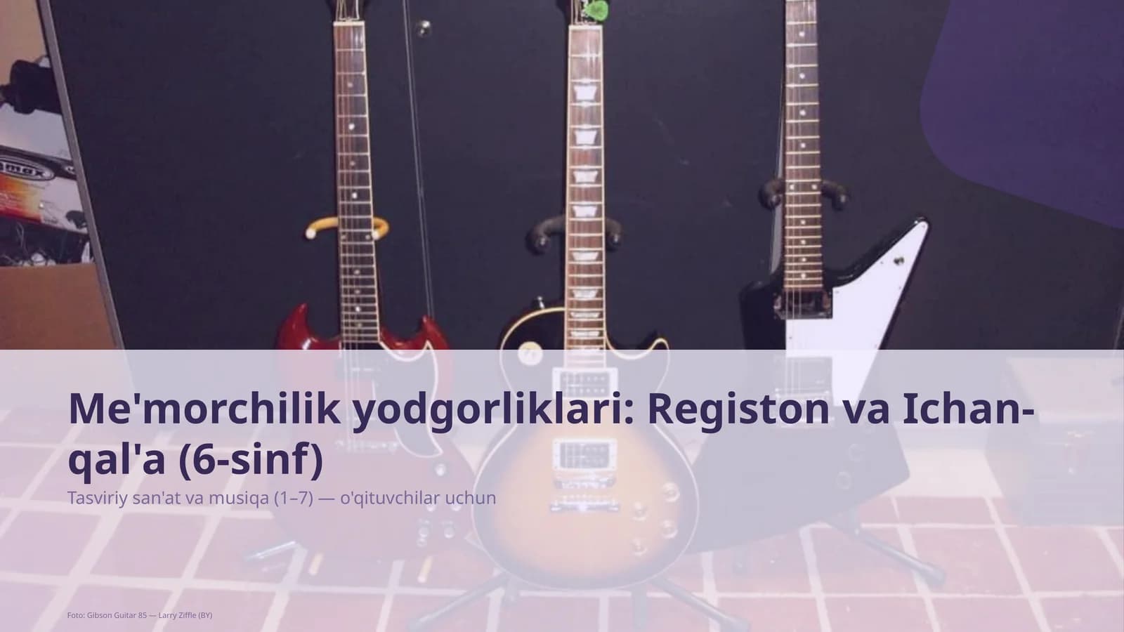 Me'morchilik yodgorliklari: Registon va Ichan-qal'a (6-sinf)