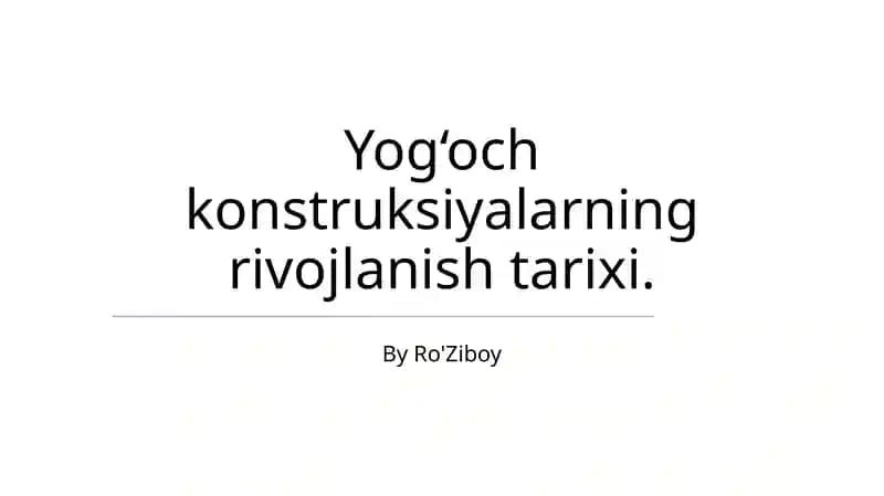 Yog‘och konstruksiyalarning rivojlanish tarixi