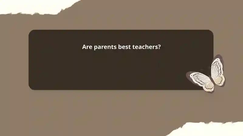 Are parents best teachers