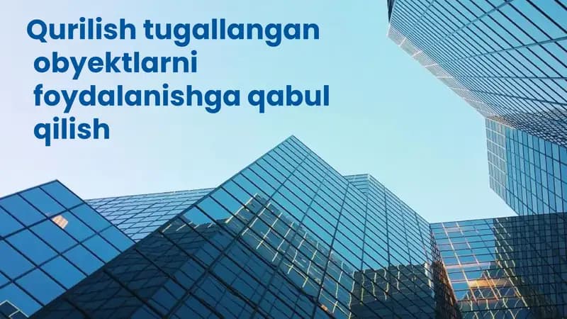 Qurilish tugallangan obyektlarni foydalanishga qabul qilish
